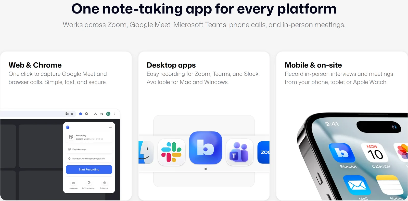 Bluedot works across Zoom, Google Meet, Microsoft Teams, phone calls and in-person meetings via Web and Chrome, desktop apps for Mac and Windows, and mobile apps for phone, tablet and Apple Watch