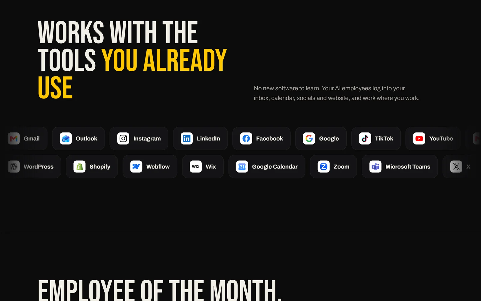 Works with the tools you already use: Gmail, Outlook, Instagram, LinkedIn, Facebook, Google, TikTok, YouTube, WordPress, Shopify, Webflow, Wix, Google Calendar, Zoom, Microsoft Teams and X