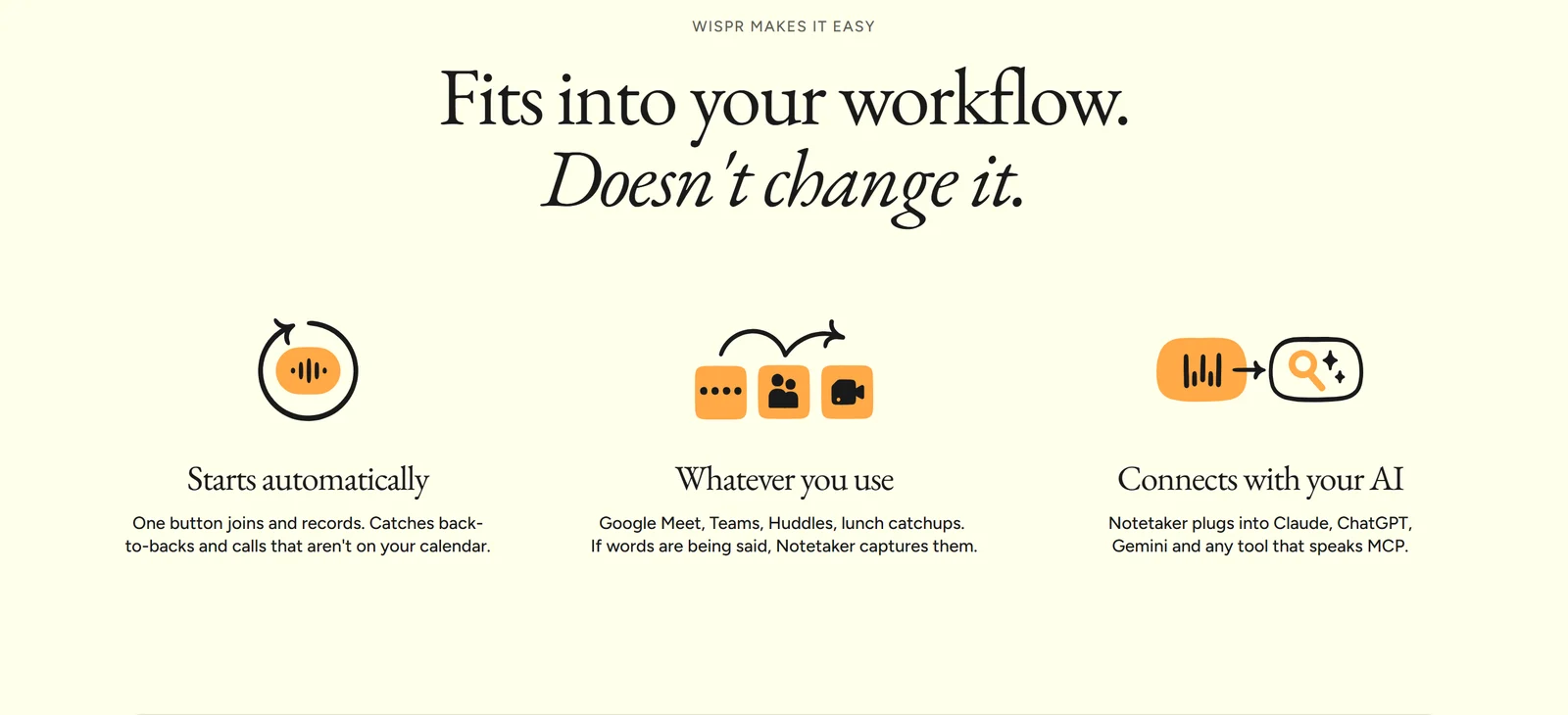 Notetaker fits into your workflow: starts automatically, works with whatever meeting app you use, and connects with Claude, ChatGPT and Gemini via MCP
